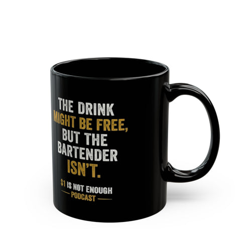 Funny Bartender Mug — "The Drink Might Be Free, But The Bartender Isn't" Black Coffee Mug